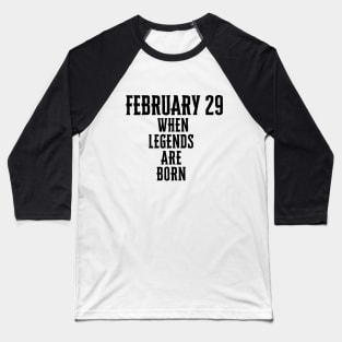 February 29 When Legends Are Born Man Women Child 2024 Baseball T-Shirt